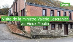 Image du Vieux Moulin avec le texte : "Visite de la ministre Valérie Lescrenier au Vieux Moulin". C'est tiré d'une vidéo provenant de L'Avenir
